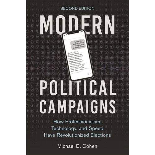 Modern Political Campaigns: How Professionalism, Technology, and Speed Have Revolutionized Elections