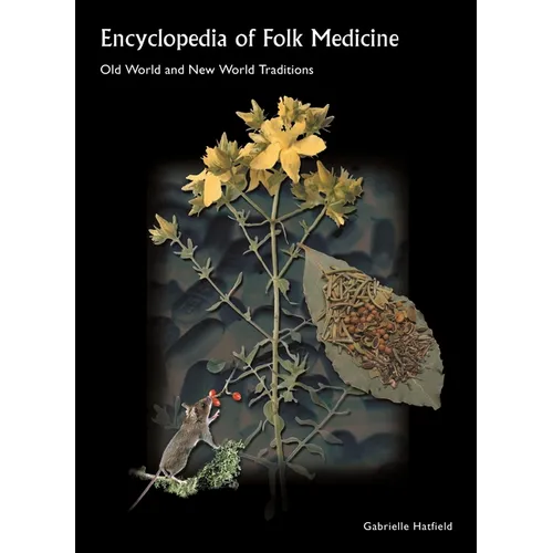 Encyclopedia of Folk Medicine: Old World and New World Traditions