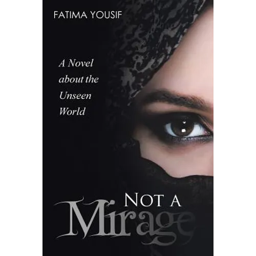 Not a Mirage: A Novel About the Unseen World