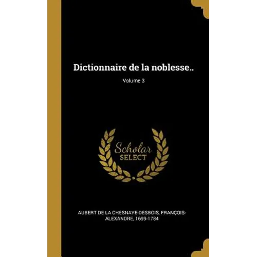 Dictionnaire de la noblesse..; Volume 3