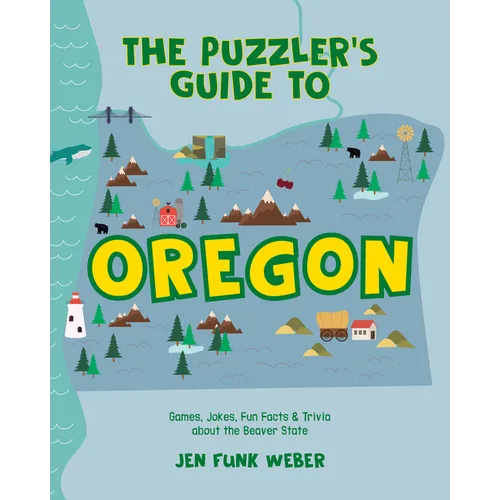The Puzzler's Guide to Oregon: Games, Jokes, Fun Facts & Trivia about the Beaver State