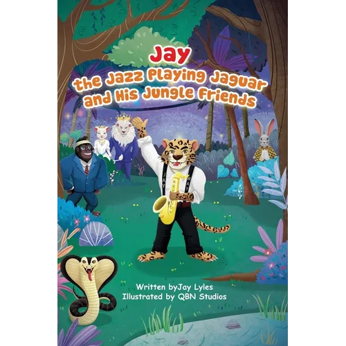 Jay the Jazz Playing Jaguar and His Jungle Friends: Let's jam with the letter J.