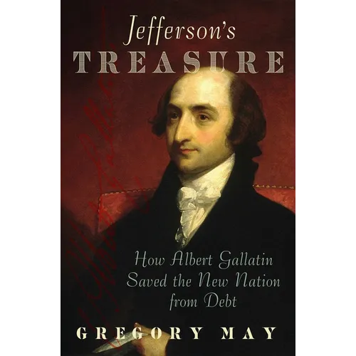 Jefferson's Treasure: How Albert Gallatin Saved the New Nation from Debt