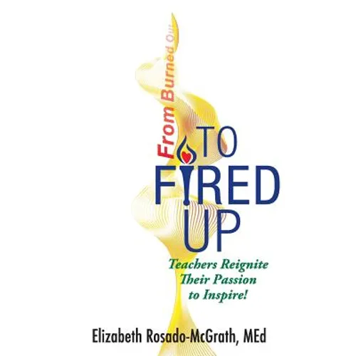 From Burned Out to Fired Up: Teachers Reignite Their Passion to Inspire!