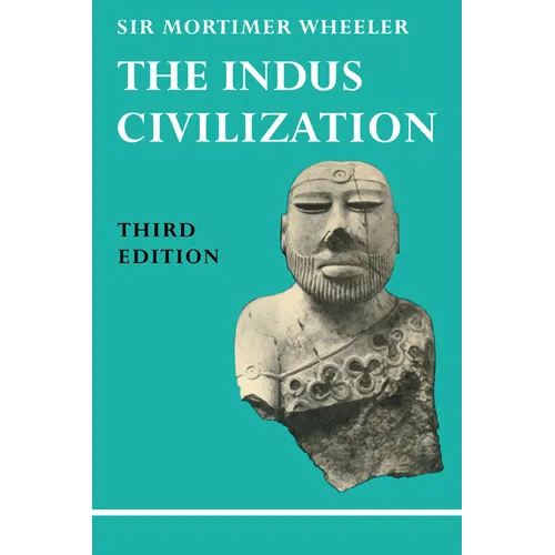 The Indus Civilization: Supplementary Volume to the Cambridge History of India /]cby Sir Mortimer Wheeler