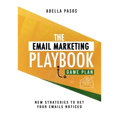 The Email Marketing Playbook - New Strategies to Get Your Emails Noticed: Learn How to use Email Marketing to get Sales and Build High Quality Email M
