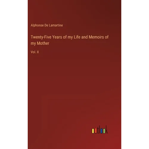 Twenty-Five Years of my Life and Memoirs of my Mother: Vol. II