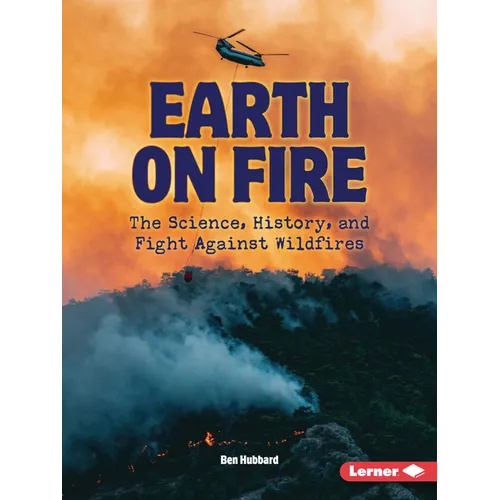 Earth on Fire: The Science, History, and Fight Against Wildfires