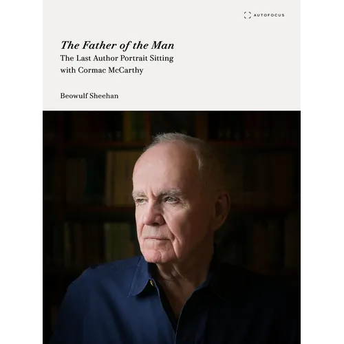 The Father of the Man: The Last Author Portrait Sitting with Cormac McCarthy
