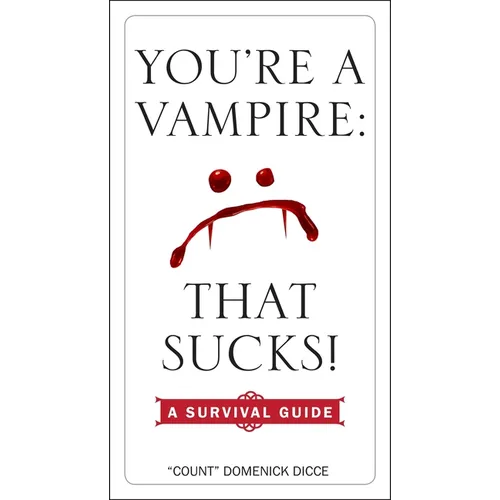 You're a Vampire: That Sucks!: A Survival Guide