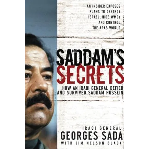 Saddam's Secrets: How an Iraqi General Defied and Survived Saddam Hussein