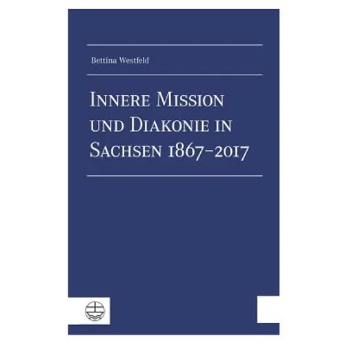 Innere Mission Und Diakonie in Sachsen 1867-2017