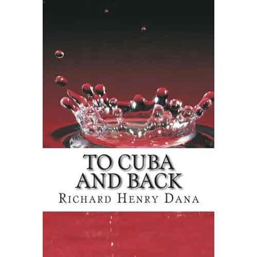 To Cuba And Back: (Richard Henry Dana Classics Collection)