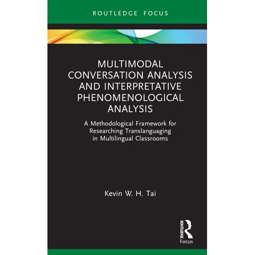 Multimodal Conversation Analysis and Interpretative Phenomenological Analysis: A Methodological Framework for Researching Translanguaging in Multiling