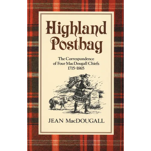 Highland Postbag: The Correspondence of Four Macdougall Chiefs 1715-1865