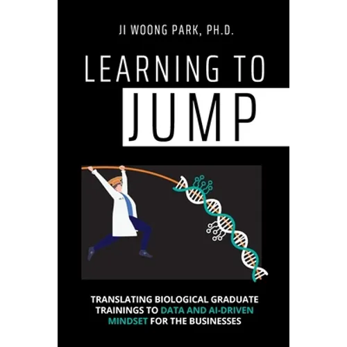 Learning to Jump: Translating biological graduate trainings to data and AI-driven mindset for the businesses