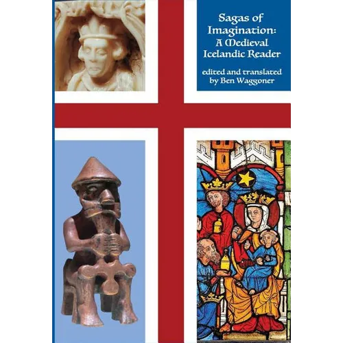 Sagas of Imagination: A Medieval Icelandic Reader