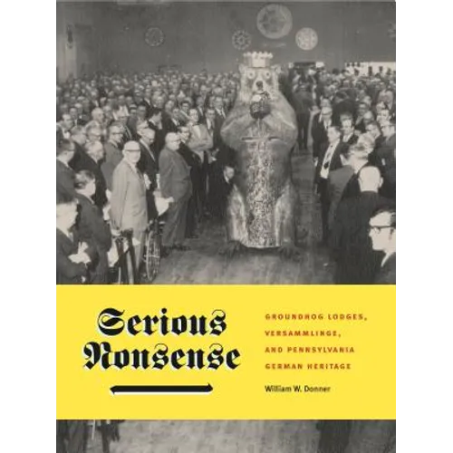 Serious Nonsense: Groundhog Lodges, Versammlinge, and Pennsylvania German Heritage