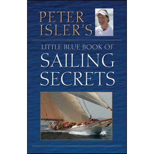 Peter Isler's Little Blue Book of Sailing Secrets