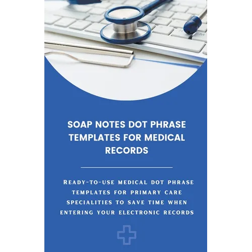 Soap Notes Dot Phrase Templates For Medical Records