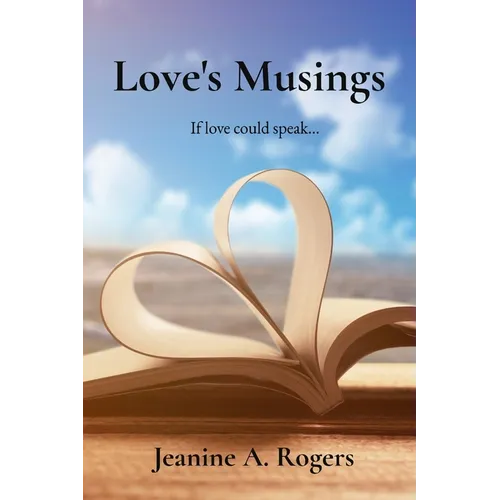 Love's Musings: If love could speak...