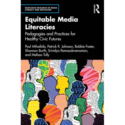 Equitable Media Literacies: Pedagogies and Practices for Healthy Civic Futures