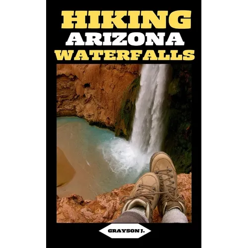 Hiking Arizona Waterfalls: Where Desert Beauty Meets Cascading Waters: A Hiker's Paradise in Arizona