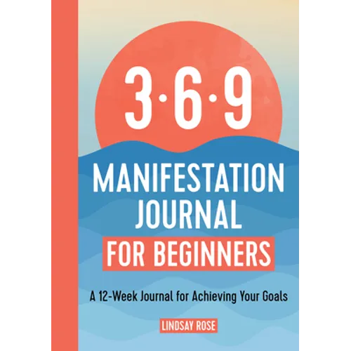 369 Manifestation Journal for Beginners: A 12-Week Journal for Achieving Your Goals