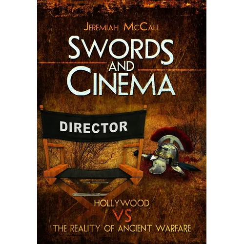 Swords and Cinema: Hollywood Vs the Reality of Ancient Warfare