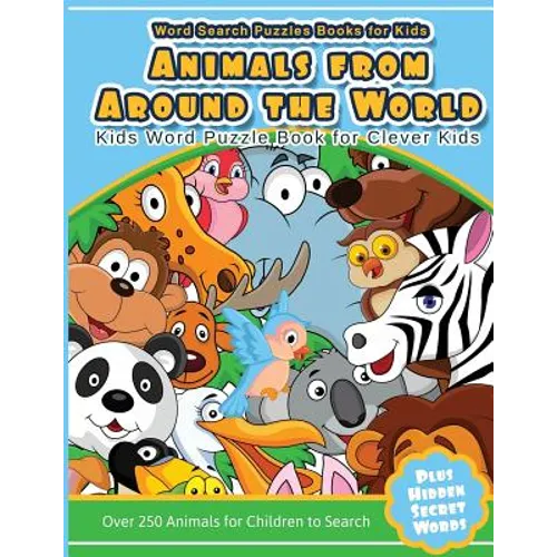 Word Search Puzzles Books for Kids Animal From Around the World: Kids Word Puzzle Book for Clever Kids Over 250 Animals for Children to Search
