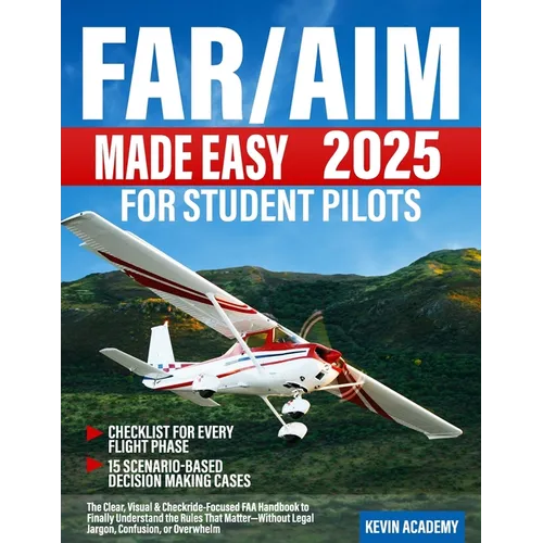 FAR/AIM 2025 Made Easy for Student Pilots: The Clear, Visual & Checkride-Focused FAA Handbook to Finally Understand the Rules That Matter-Without Lega
