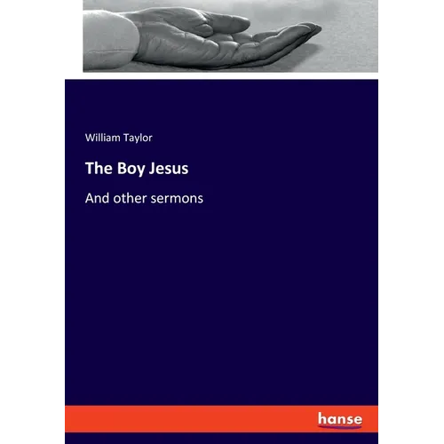 The Boy Jesus: And other sermons