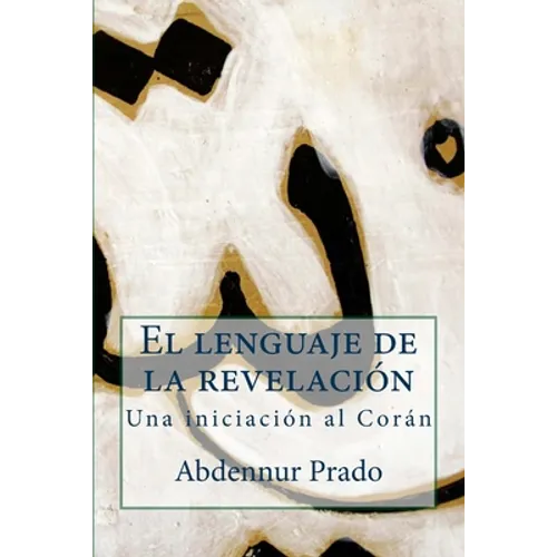 El lenguaje de la revelación: Una iniciación al Corán