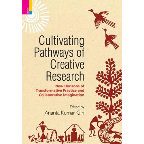 Cultivating Pathways of Creative Research: New Horizons of Transformative Practice and Collaborative Imagination