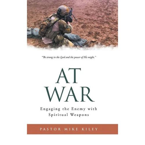 At War: Engaging the Enemy with Spiritual Weapons
