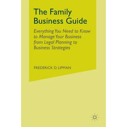 The Family Business Guide: Everything You Need to Know to Manage Your Business from Legal Planning to Business Strategies