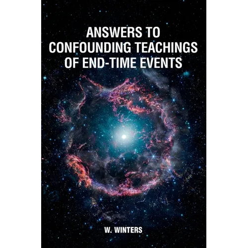 Answers to Confounding Teachings of End-Time Events