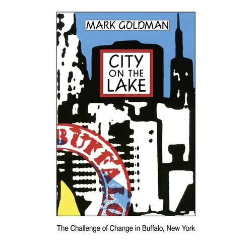 City on the Lake: The Challenge of Change in Buffalo, New York