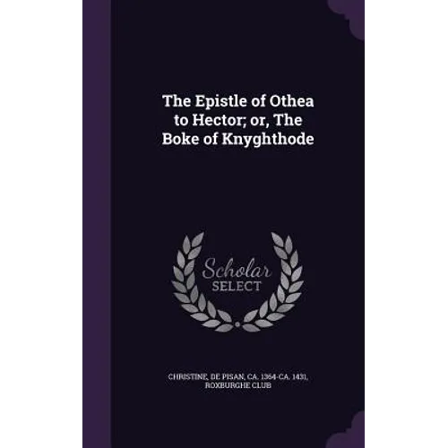 The Epistle of Othea to Hector; or, The Boke of Knyghthode