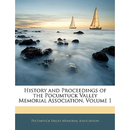 History and Proceedings of the Pocumtuck Valley Memorial Association, Volume 1