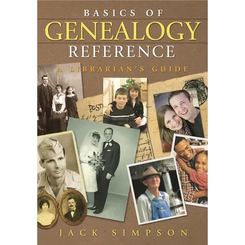 Basics of Genealogy Reference: A Librarian's Guide