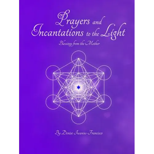 Prayers and Incantations to the Light - Blessings from the Mother Temple Within Publishing Paperback
