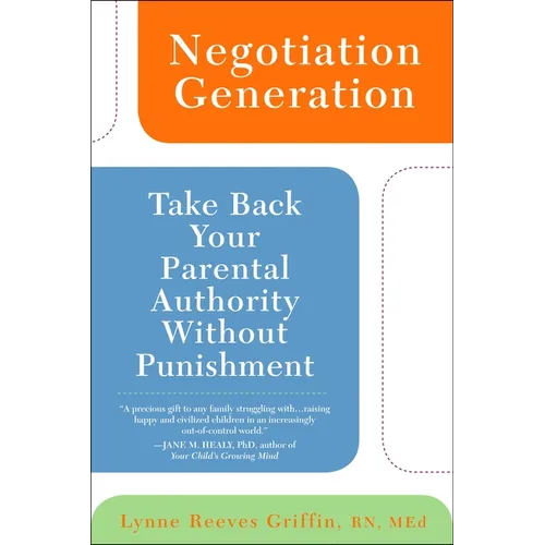 Negotiation Generation: Take Back Your Parental Authority Without Punishment