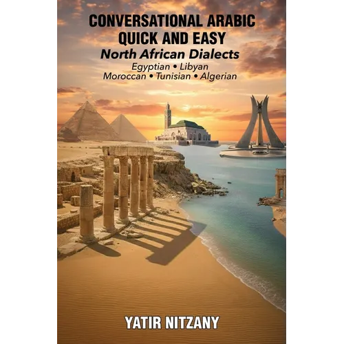Conversational Arabic Quick and Easy - North African Dialects: Egyptian Arabic, Libyan Arabic, Moroccan Dialect, Tunisian Dialect, Algerian Dialect