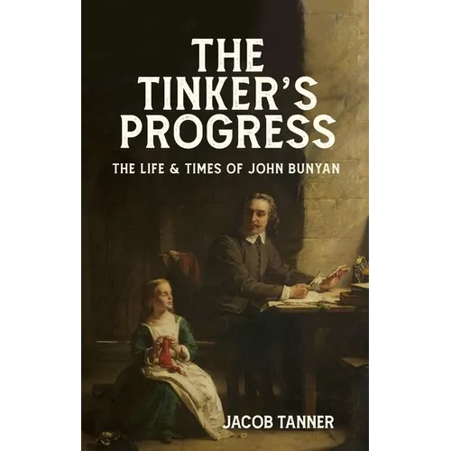 The Tinker's Progress: The Life and Times of John Bunyan