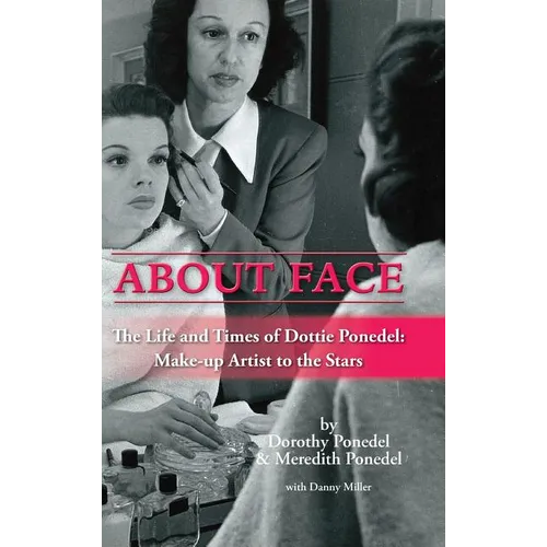 About Face: The Life and Times of Dottie Ponedel, Make-up Artist to the Stars (hardback)
