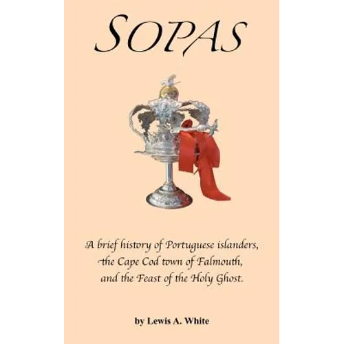 Sopas: A brief history of Portuguese islanders, the Cape Cod town of Falmouth, and the Feast of the Holy Ghost