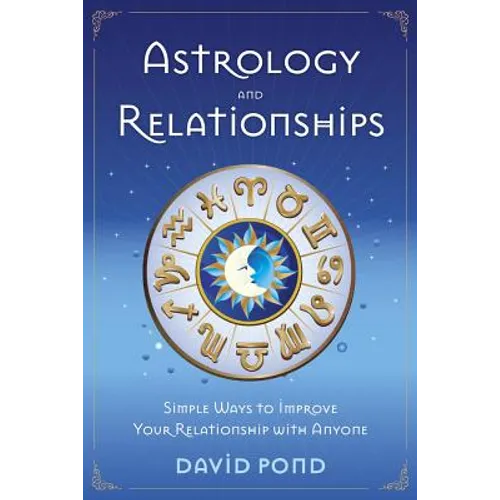 Astrology and Relationships: Simple Ways to Improve Your Relationship with Anyone