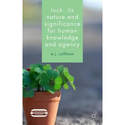 Luck: Its Nature and Significance for Human Knowledge and Agency