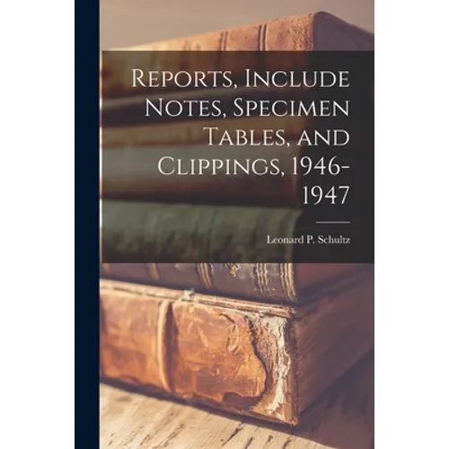 Reports, Include Notes, Specimen Tables, and Clippings, 1946-1947